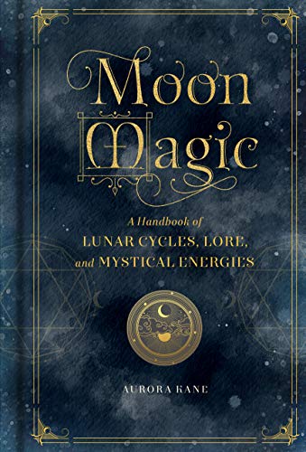 Moon Magic: A Handbook of Lunar Cycles, Lore, and Mystical Energies (3) (Mystical Handbook, Band 3)