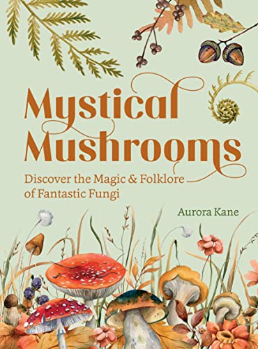 Mystical Mushrooms: Discover the Magic & Folklore of Fantastic Fungi von Quarto