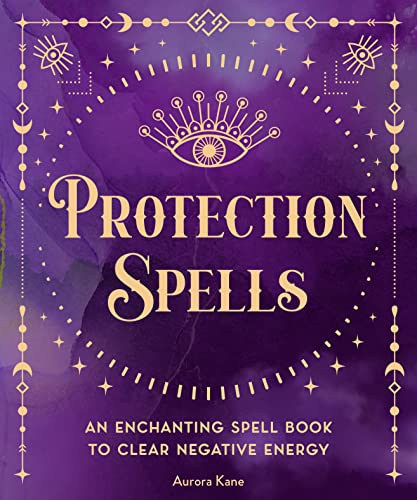 Protection Spells: An Enchanting Spell Book to Clear Negative Energy (1) (Pocket Spell Books, Band 1) von Wellfleet Press