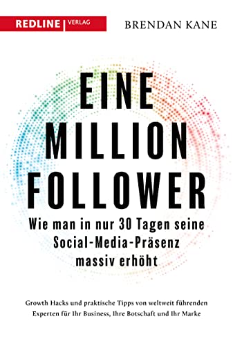 Eine Million Follower: Wie man in nur 30 Tagen seine Social-Media-Präsenz massiv erhöht von Redline Verlag