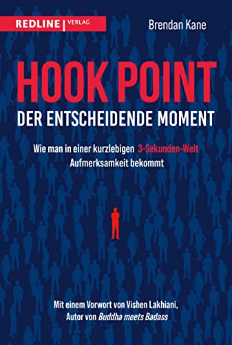 Hook Point – der entscheidende Moment: Wie man in einer kurzlebigen 3-Sekunden-Welt Aufmerksamkeit bekommt von Redline Verlag