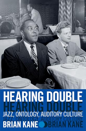 Hearing Double: Jazz, Ontology, Auditory Culture von Oxford University Press Inc