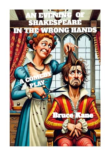AN EVENING OF SHAKESPEARE IN THE WRONG HANDS: A COMEDY PLAY von Lulu.com