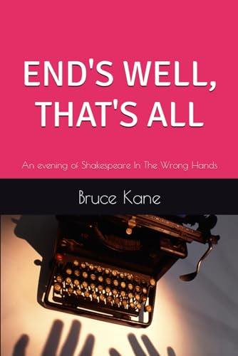 ENDS WELL, THAT'S ALL: An Evening Of Shakespeare In The Wrong Hands