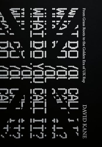 What Do You Call It?: From Grass Roots to the Golden Era of UK Rap von Velocity Press