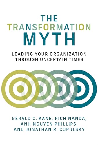 The Transformation Myth: Leading Your Organization through Uncertain Times (Management on the Cutting Edge)