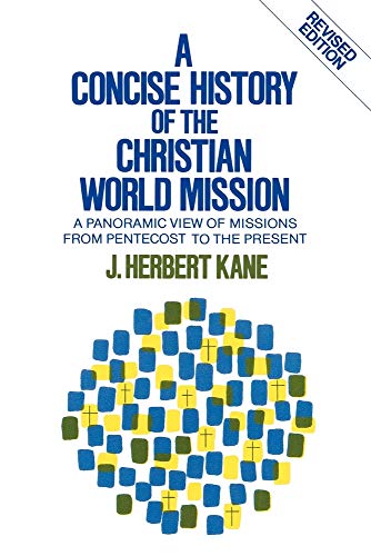 Concise History of the Christian World Mission, A: A Panoramic View of Missions from Pentecost to the Present von Baker Academic