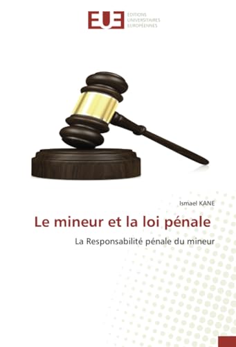 Le mineur et la loi pénale: La Responsabilité pénale du mineur von Éditions universitaires européennes