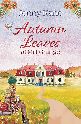 Autumn Leaves at Mill Grange: A feel-good, and cosy autumn romance (The Mill Grange Series)