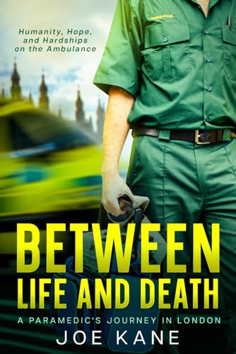 Between Life and Death: A Paramedic's Journey in London: Humanity, Hope, and Hardships on the Ambulance von Independently published