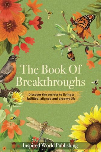 The Book Of Breakthroughs: Discover The Secrets To Living A Fulfilled, Aligned And Dreamy Life von Inspired World Publishing