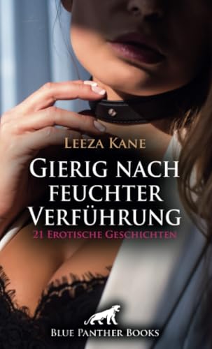 Gierig nach feuchter Verführung | 21 Erotische Geschichten: Versauter Frauentausch ... (Love, Passion & Sex) von blue panther books