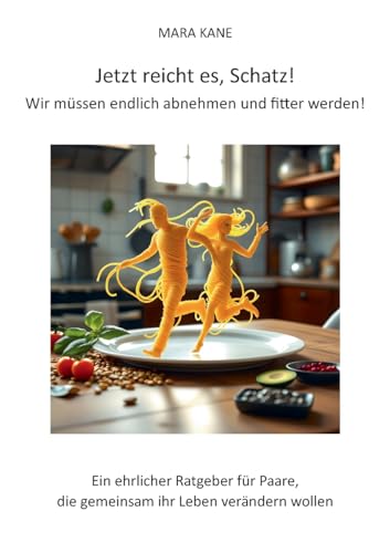 Jetzt reicht es, Schatz! Wir müssen endlich abnehmen und fitter werden!: Ein ehrlicher Ratgeber für Paare, die gemeinsam ihr Leben verändern wollen von BoD – Books on Demand