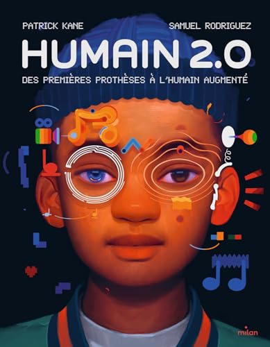 Humain 2.0: Des premières prothèses à l'humain augmenté von MILAN