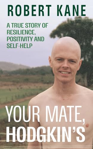 Your Mate, Hodgkin's: A true story of resilience, positivity and self-help von Green Hill Publishing