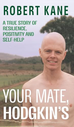 Your Mate, Hodgkin's: A true story of resilience, positivity and self-help von Green Hill Publishing