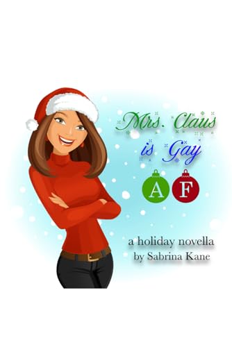 Mrs. Claus is Gay AF: A Sabrina Kane Holiday Novella (The Sabrina Kane Holiday Series)