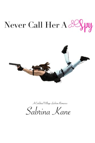Never Call Her A Spy: A Carlsbad Village Lesbian Romance Never Call Her A Spy: A Carlsbad Village Lesbian Romance