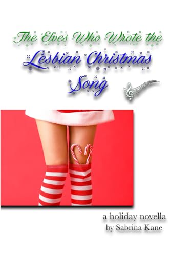 The Elves Who Wrote the Lesbian Christmas Song: A Sabrina Kane Holiday Novella (The Sabrina Kane Holiday Series) von Independently published