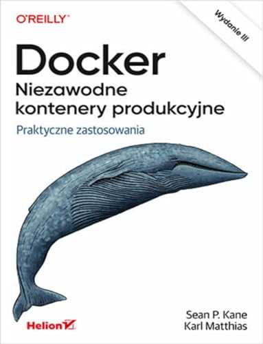 Docker Niezawodne kontenery produkcyjne.: Praktyczne zastosowania. von Helion