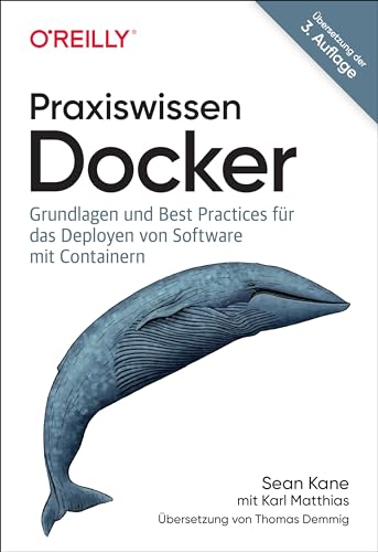 Praxiswissen Docker: Grundlagen und Best Practices für das Deployen von Software mit Containern