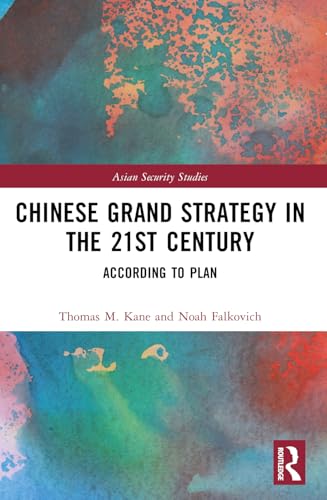Chinese Grand Strategy in the 21st Century: According to Plan (Asian Security Studies)