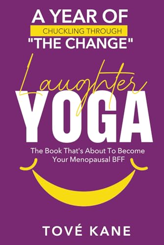 Laughter Yoga A Year Of Chuckling Through The Change: The Book That's About To Become Your Menopausal BFF von Author Academy Elite