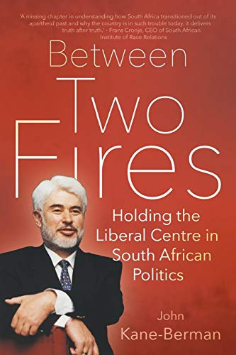 BETWEEN TWO FIRES: Holding the Liberal Centre in South African Politics von Jonathan Ball Publishers