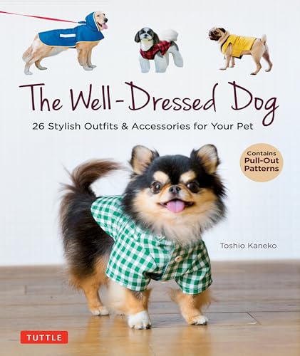 The Well-Dressed Dog: 26 Stylish Outfits & Accessories for Your Pet: Includes Pull-Out Patterns von Tuttle Publishing