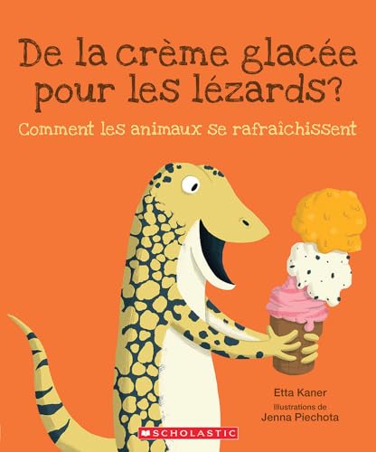 de la Crème Glacée Pour Les Lézards?: Comment Les Animaux Se Rafraîchissent von Scholastic