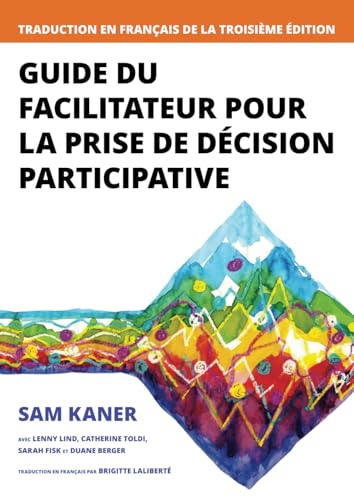 Guide du Facilitateur pour la Prise de Décision Participative: Traduction en français de la 3ième édition von Independently published