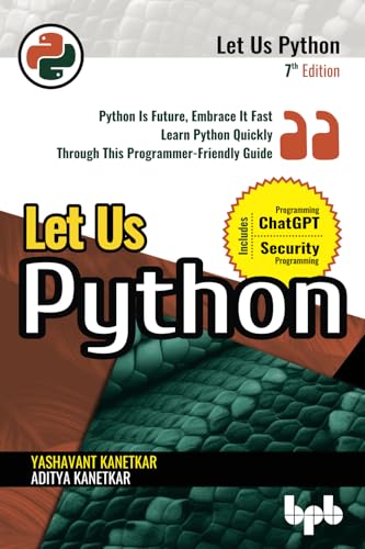 Let Us Python: Python Is Future, Embrace It Fast Learn Python Quickly Through This Programmer-Friendly Guide - 7th Edition von BPB Publications
