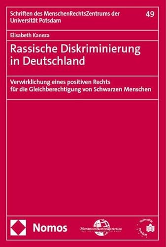 Rassische Diskriminierung in Deutschland: Verwirklichung eines positiven Rechts für die Gleichberechtigung von Schwarzen Menschen (Schriften des MenschenRechtsZentrums der Universität Potsdam) von Nomos