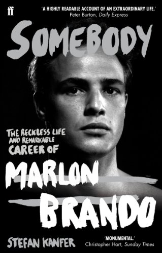 Somebody: The Reckless Life and Remarkable Career of Marlon Brando