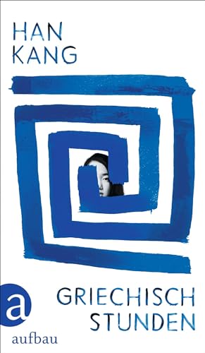 Griechischstunden: Roman | Nobelpreis für Literatur 2024. | Der neue Roman der südkoreanischen Literatursensation