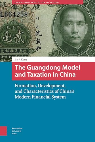 The Guangdong Model and Taxation in China: Formation, Development, and Characteristics of China's Modern Fiscal State-Building (China: from Revolution to Reform, 5) von Amsterdam University Press