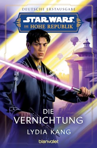 Star Wars™ Die Hohe Republik - Die Vernichtung: Deutsche Erstausgabe (Die Hohe Republik – Phase 2, Band 3)