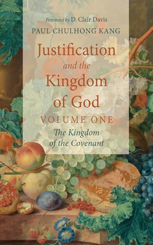 Justification and the Kingdom of God, Volume One: The Kingdom of the Covenant von Wipf and Stock