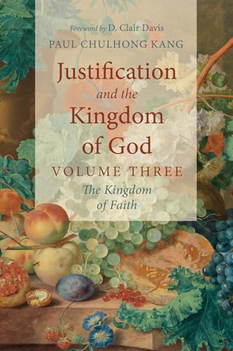 Justification and the Kingdom of God, Volume Three: The Kingdom of Faith von Wipf and Stock