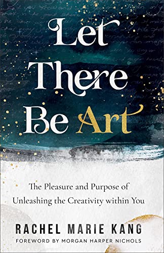 Let There Be Art: The Pleasure and Purpose of Unleashing the Creativity Within You von Revell