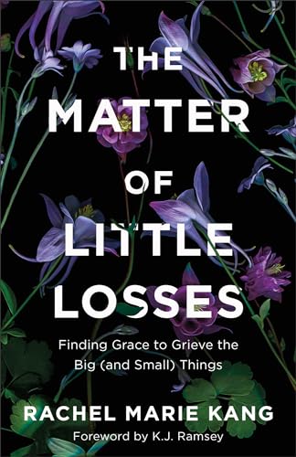 Matter of Little Losses: Finding Grace to Grieve the Big (and Small) Things