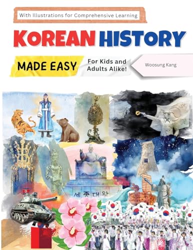 Korean History Made Easy - For Kids and Adults Alike! With Illustrations for Comprehensive Learning Korean History Made Easy - For Kids and Adults Alike! With Illustrations for Comprehensive Learning