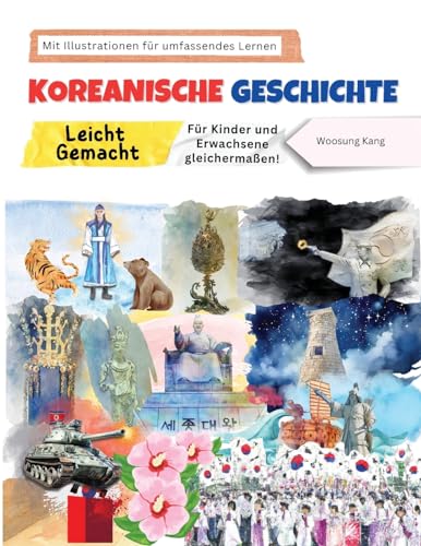 Koreanische Geschichte Leicht Gemacht - Für Kinder und Erwachsene gleichermaßen! Mit Illustrationen für umfassendes Lernen (Korea Travel) von NEW AMPERSAND PUBLISHING