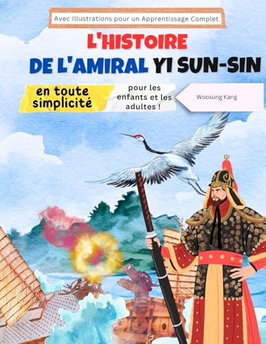 L'histoire de l'amiral Yi Sun-sin en toute simplicité : L'histoire d'un héros coréen pour les enfants et les adultes ! Avec Illustrations pour un Apprentissage Complet (Apprendre le coréen) von NEW AMPERSAND PUBLISHING