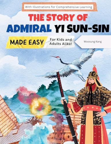 The Story of Admiral Yi Sun-sin Made Easy – A Korean Hero’s Tale for Kids and Adults Alike! With Illustrations for Comprehensive Learning (Korea Travel) von NEW AMPERSAND PUBLISHING