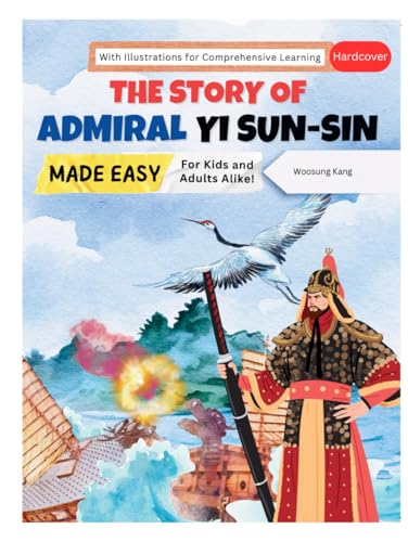 The Story of Admiral Yi Sun-sin Made Easy – A Korean Hero’s Tale for Kids and Adults Alike! With Illustrations for Comprehensive Learning (Korea Travel) von NEW AMPERSAND PUBLISHING