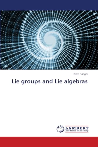 Lie groups and Lie algebras: DE von LAP LAMBERT Academic Publishing