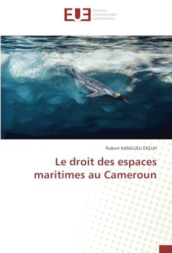 Le droit des espaces maritimes au Cameroun von Éditions universitaires européennes