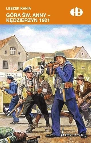 Góra św. Anny - Kędzierzyn 1921 (HISTORYCZNE BITWY) von Bellona