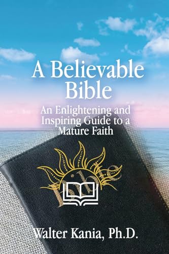 A Believable Bible: An Enlightening and Inspiring Guide to a Mature Faith von PageTurner Press and Media